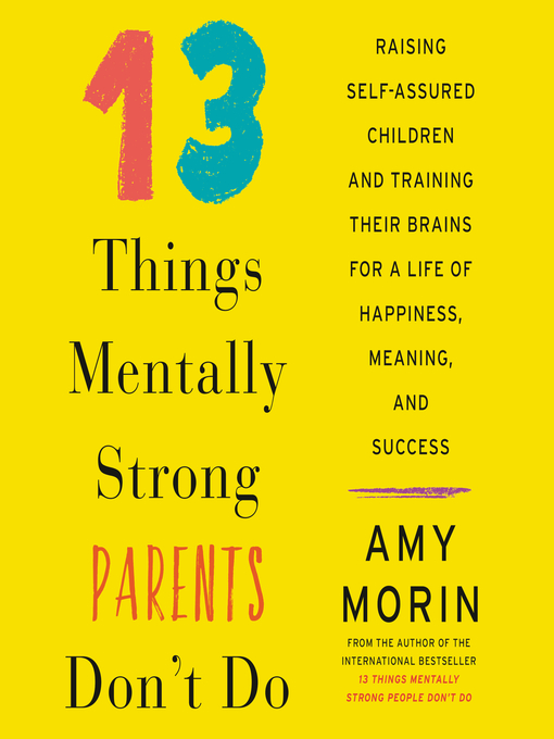 Title details for 13 Things Mentally Strong Parents Don't Do by Amy Morin - Wait list
